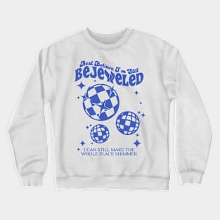 Best Believe I'm Still Bejeweled Crewneck Sweatshirt